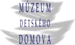 MÚZEUM DETSKÉHO DOMOVA